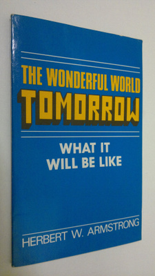 Herbert W. Armstrong : The Wonderful World Tomorrow : wha...