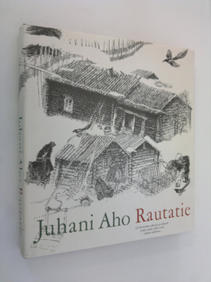 Juhani Aho : Rautatie eli Kertomus ukosta ja akasta, jotk...
