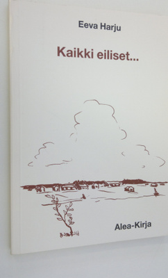 Eeva Harju : Kaikki eiliset : runoja (signeerattu)