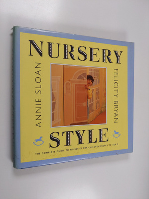 Annie Sloan : Nursery style : the complete guide to nurse...