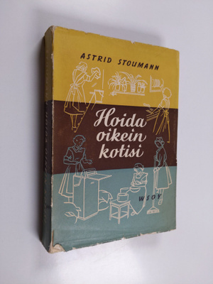 Astrid Stoumann : Hoida oikein kotisi