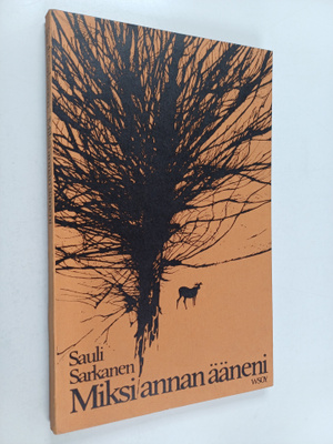 Sauli Sarkanen : Miksi annan ääneni : runoja