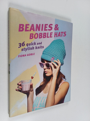 Fiona Goble : Beanies and Bobble Hats - 36 quick and styl...