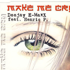 DJ E-Maxx Feat. Henric P. •  Make Me Cry CD Maxi-Single - pikkukuva 1
