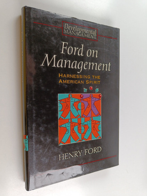 Henry Ford : Ford on management : harnessing the American...