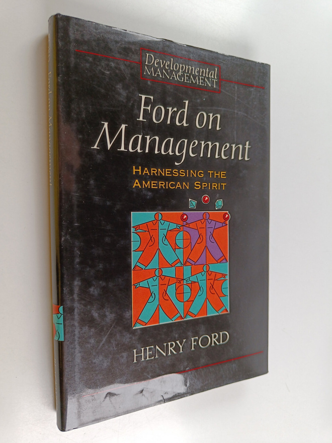 Henry Ford : Ford on management : harnessing the American...