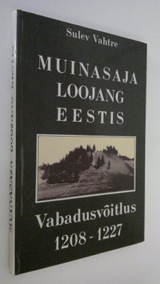 Sulev Vahtre : Muinasaja loojang Eestis : Vabadusvoitlus ...