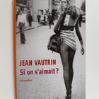 Jean Vautrin : Si on s'aimait - nouvelles - pikkukuva 1