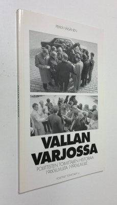 Pekka Väisänen : Vallan varjossa : Poliittisten toimittaj...