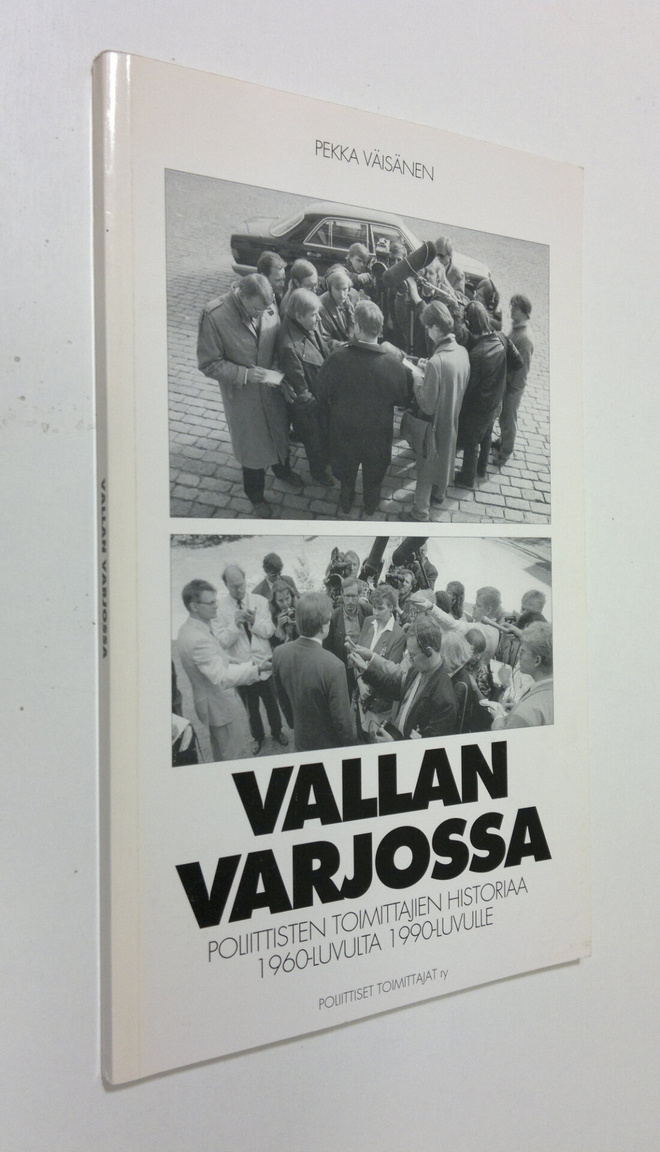 Pekka Väisänen : Vallan varjossa : Poliittisten toimittaj...