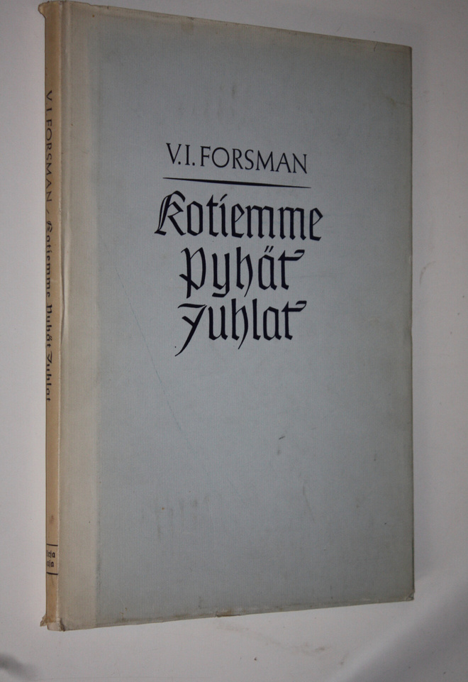 V. I. Forsman : Kotiemme pyhät juhlat : miten vaalimme niitä