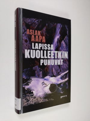 Aslak Aapa : Lapissa kuolleetkin puhuvat