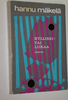 Hannu Mäkelä : Kylliksi! tai Liikaa