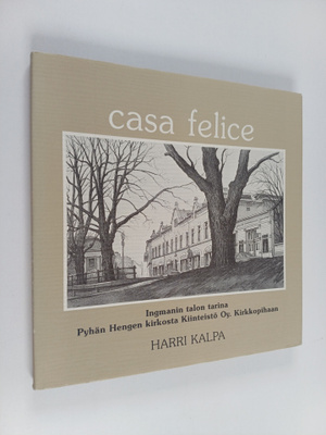 Harri Kalpa : Casa Felice : Ingmanin talon tarina Pyhän H...
