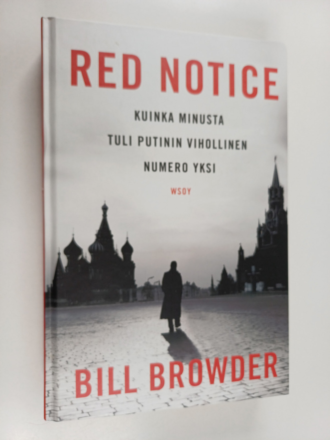 Bill Browder : Red notice : kuinka minusta tuli Putinin v...