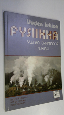 Martti ym. Kaukiainen : Uuden lukion fysiikka Yleinen opp...