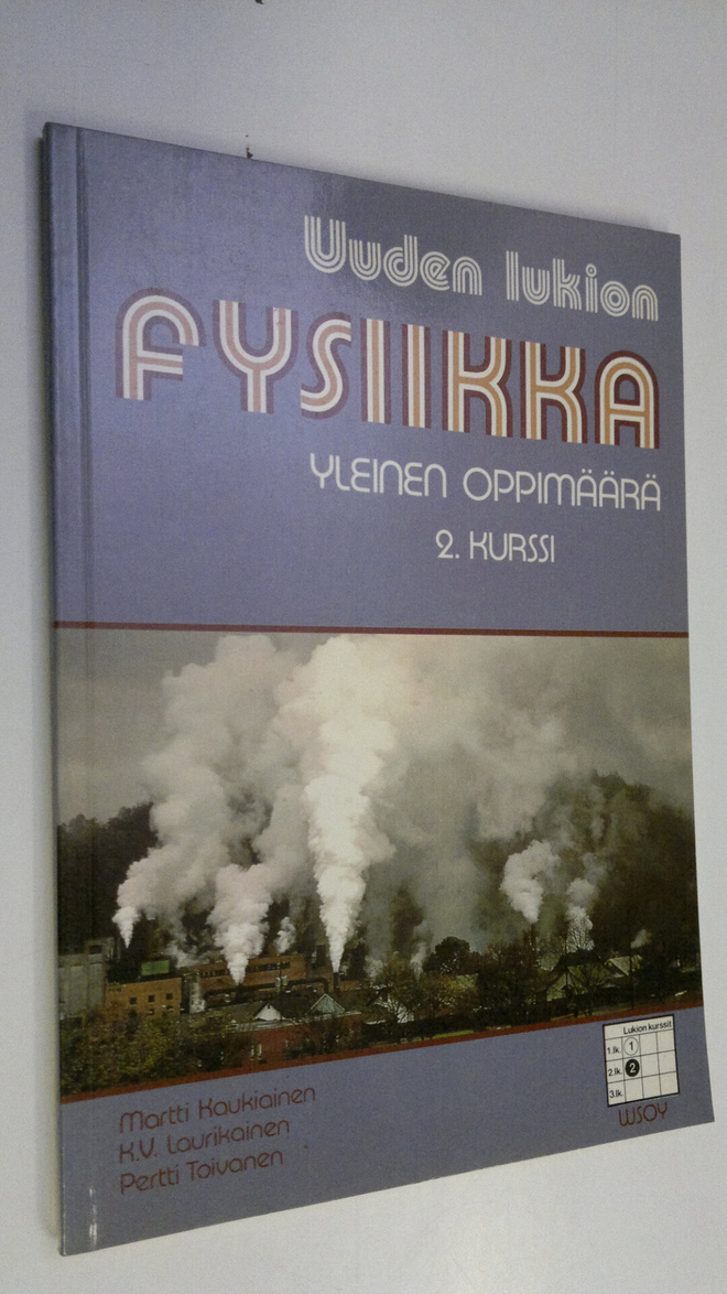 Martti ym. Kaukiainen : Uuden lukion fysiikka Yleinen opp...