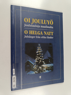 Oi jouluyö : joululauluja maailmalta = O helga natt : Jul...