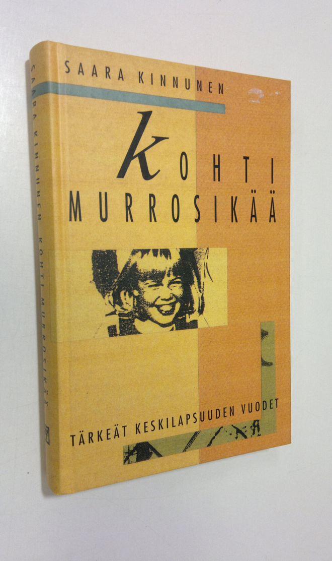 Saara Kinnunen : Kohti murrosikää : tärkeät keskilapsuude...