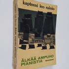 Leo Rainio : Älkää ampuko pianistia : seikkailuromaani - pikkukuva 1