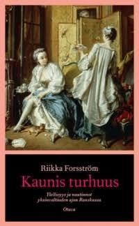 Kaunis turhuus: Ylellisyys ja nautinnot 1700-luvun...