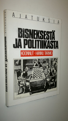 Hannu Tarmio : Ajatuksia bisneksestä ja politiikasta
