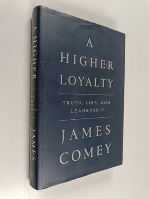 James Comey : A higher loyalty : truth, lies, and leadership