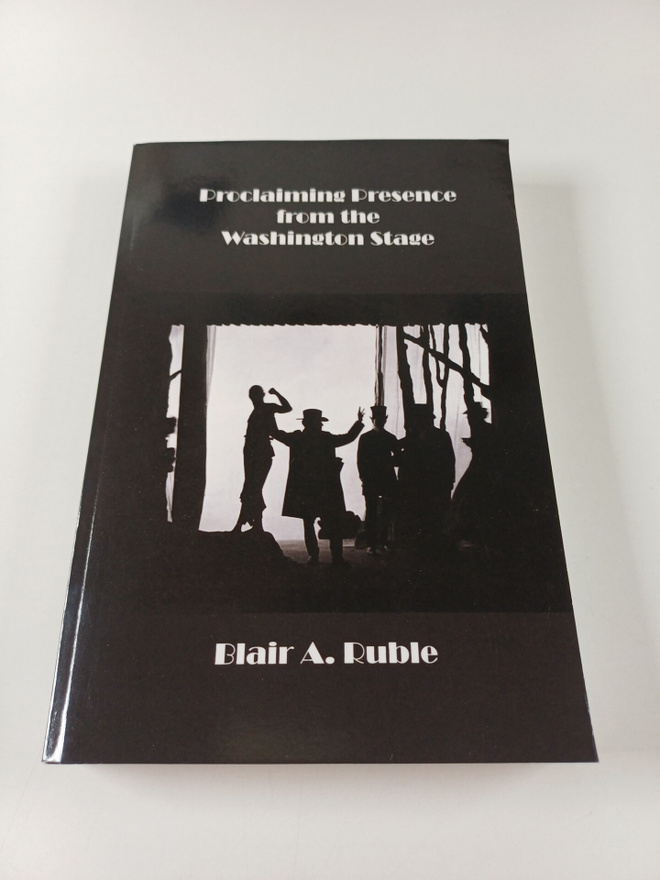 Blair Ruble : Proclaiming Presence from the Washington Stage