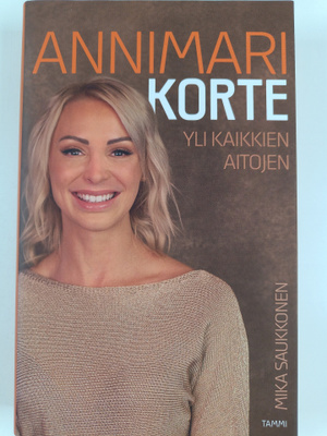 Mika Saukkonen : Annimari Korte : yli kaikkien aitojen