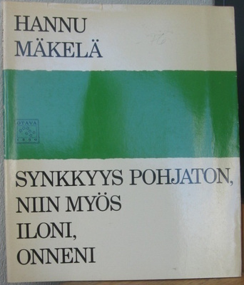 Hannu Mäkelä: Synkkyys pohjaton, niin myös iloni, onneni