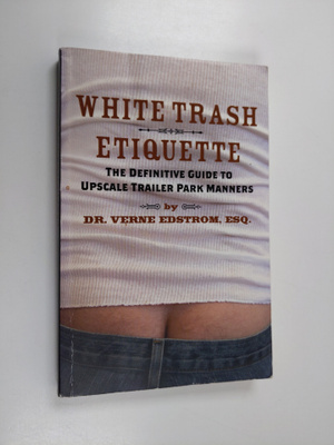 Verne Edstrom : White Trash Etiquette - The Definitive Gu...
