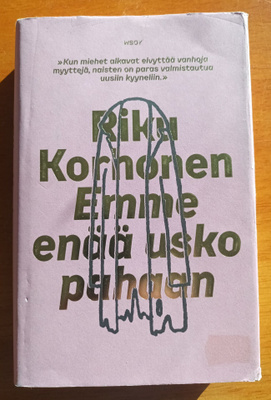 Riku Korhonen: Emme enää usko pahaan, Wsoy 2016, 1.p.