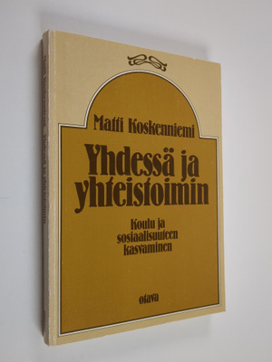 Matti Koskenniemi : Yhdessä ja yhteistoimin : koulu ja so...