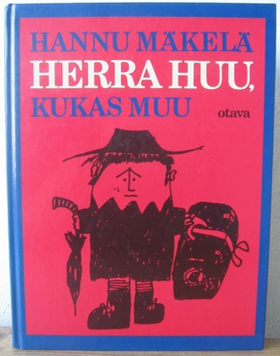 Hannu Mäkelä: Herra Huu, kukas muu, Otava 1986. 400 s