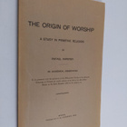 Rafael Karsten : The origin of worship : A study in primi... - pikkukuva 1