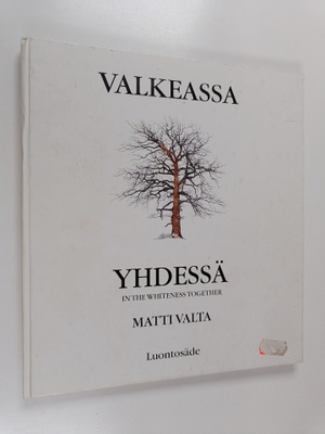 Matti Valta : Valkeassa yhdessä = In the  Whiteness Together