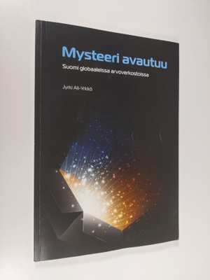Jyrki Ali-Yrkkö : Mysteeri avautuu : Suomi globaaleissa a...