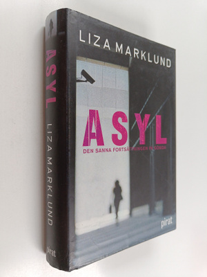 Liza Marklund : Asyl : den sanna fortsättningen på Gömda
