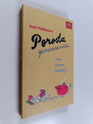 Outi Pakkanen : Porosta parmesaaniin : Anna Laineen keitt...