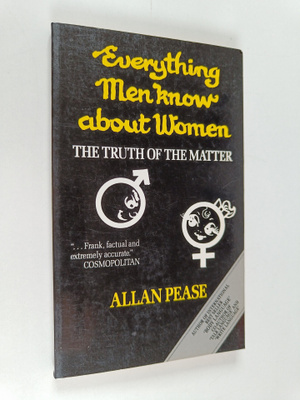 Allan Pease : Everything Men Know about Women