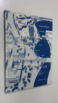 Seppo Rihlama : Arkkitehtuurilastuja : tiloista, taloista...