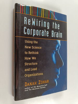 Danah Zohar : ReWiring the corporate brain : using the ne...