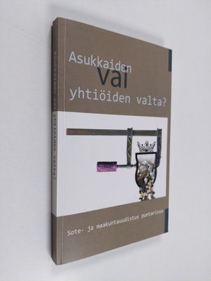 Asukkaiden vai yhtiöiden valta? : Sote- ja maakuntauudist...