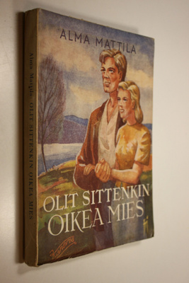 Alma Mattila : Olit sittenkin oikea mies