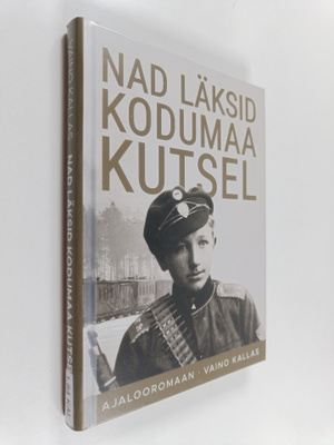 Vaino Kallas : Nad läksid kodumaa kutsel : ajalooromaan