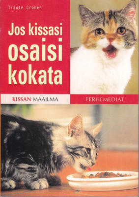 Traute Cramer: Jos kissasi osisi kokata (Perhemediat 2005)