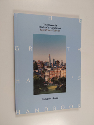 The Growth Hacker's Handbook : Salesforce edition