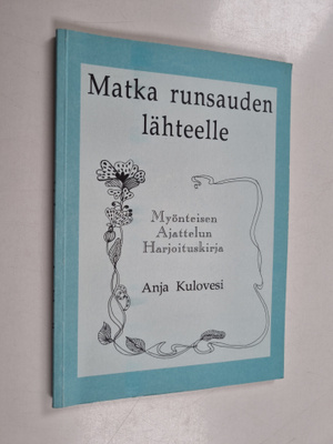 Anja Kulovesi : Matka runsauden lähteelle : Myönteisen aj...