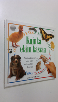 Johnny Morris : Kuinka eläin kasvaa : käännä kiekkoa, nii...