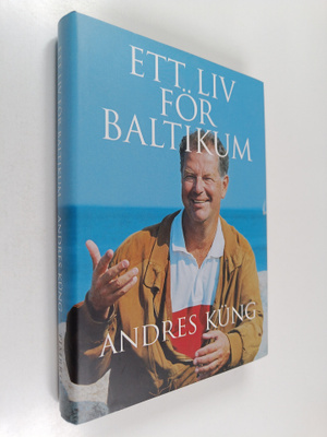 Andres Kung : Ett liv för baltikum - Journalistiska memoarer